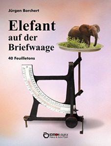 Baixar Elefant auf der Briefwaage: 40 Feuilletons pdf, epub, eBook