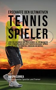 Baixar Erschaffe den ultimativen Tennis-Spieler: Lerne die Geheimnisse und Tricks kennen, die von den besten Profi-Tennisspielern und ihren Trainern angewandt … Athletik und Kondition (German Edition) pdf, epub, eBook