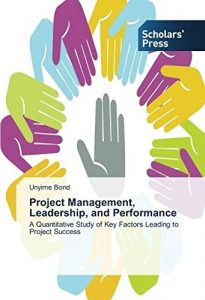 Baixar Project Management, Leadership, and Performance: A Quantitative Study of Key Factors Leading to Project Success (English Edition) pdf, epub, eBook