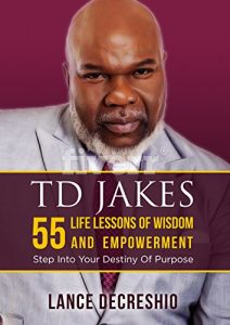 Baixar T.D. Jakes: 55 Life Lessons Of Wisdom and Empowerment – Step Into Your Destiny Of Purpose (English Edition) pdf, epub, eBook