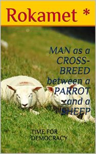 Baixar MAN as a CROSS-BREED between a PARROT and a SHEEP: TIME FOR DEMOCRACY (English Edition) pdf, epub, eBook