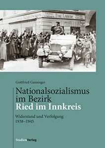 Baixar Nationalsozialismus im Bezirk Ried im Innkreis: Widerstand und Verfolgung 1938-1945 (German Edition) pdf, epub, eBook
