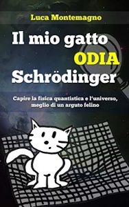 Baixar Il mio gatto odia Schrodinger: Capire la fisica quantistica e l’universo, meglio di un arguto felino (Italian Edition) pdf, epub, eBook