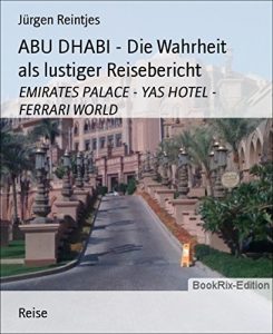 Baixar ABU DHABI – Die Wahrheit als lustiger Reisebericht: EMIRATES PALACE – YAS HOTEL – FERRARI WORLD (German Edition) pdf, epub, eBook