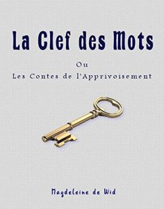 Baixar La Clef des Mots: Les contes de l’apprivoisement (French Edition) pdf, epub, eBook