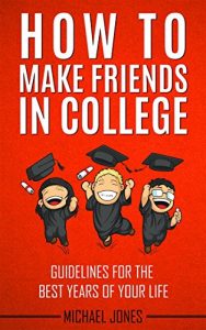 Baixar How to Make Friends in College: Guidelines for the best years of your life. (English Edition) pdf, epub, eBook