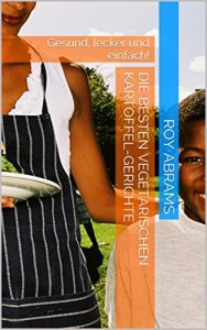 Baixar Die besten Vegetarischen Kartoffel-Gerichte: Gesund, lecker und einfach! (German Edition) pdf, epub, eBook