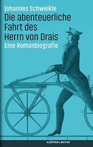 Baixar Die abenteuerliche Fahrt des Herrn von Drais: Eine Romanbiografie (German Edition) pdf, epub, eBook