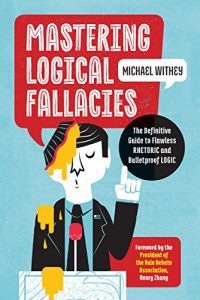 Baixar Mastering Logical Fallacies: The Definitive Guide to Flawless Rhetoric and Bulletproof Logic (English Edition) pdf, epub, eBook