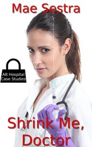 Baixar Shrink Me, Doctor: ABDL, Age Regression Fantasy, Medical Age Play (AB Hospital Case Studies Book 1) (English Edition) pdf, epub, eBook