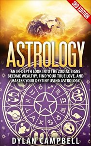 Baixar Astrology: An In-Depth Look Into The Zodiac Signs: Become Wealthy, Find Your True Love, And Master Your Destiny Using Astrology (English Edition) pdf, epub, eBook
