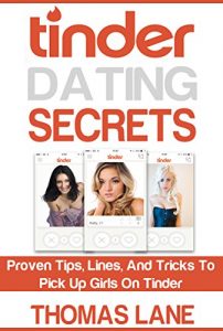 Baixar Tinder Dating Secrets: Proven Tips, Lines, And Tricks To Pick Up Girls On Tinder (Relationship and Dating Advice for Men) (English Edition) pdf, epub, eBook