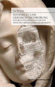 Baixar Totenkult und Geschichtsschreibung: Eine Konstellationsgeschichte zwischen Mittelalter und Moderne (Bern und Ulm) (German Edition) pdf, epub, eBook
