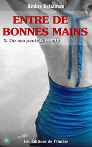 Baixar Entre de bonnes mains (Episode 3 : Sur une pente glissante) (French Edition) pdf, epub, eBook