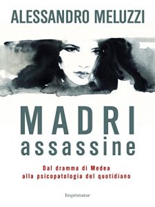 Baixar Madri assassine: Dal dramma di Medea alla psicopatologia del quotidiano pdf, epub, eBook
