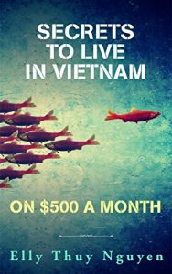 Baixar Secrets to Live in Vietnam on $500 a Month: Moving to Vietnam for Digital Nomads, Travelers, and Expats (My Saigon) (English Edition) pdf, epub, eBook