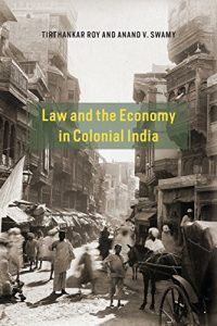 Baixar Law and the Economy in Colonial India (Markets and Governments in Economic History) pdf, epub, eBook