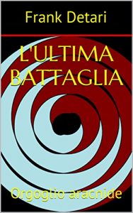 Baixar L’ultima battaglia: Orgoglio aracnide (Italian Edition) pdf, epub, eBook