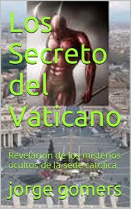 Baixar Los Secreto del Vaticano: Revelacion de los misterios ocultos de la sede catolica (Spanish Edition) pdf, epub, eBook