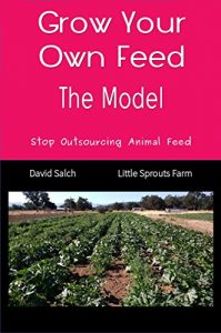 Baixar Grow Your Own Feed – The Model: Stop Outsourcing Animal Feed (Save The Children: Restoring Health Through Grandpa’s Farm Book 1) (English Edition) pdf, epub, eBook