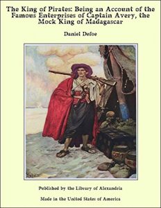 Baixar The King of Pirates: Being an Account of the Famous Enterprises of Captain Avery, the Mock King of Madagascar pdf, epub, eBook