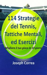 Baixar 114 Strategie del Tennis, Tattiche Mentali, ed Esercizi: Migliora il tuo gioco in 10 giorni (Italian Edition) pdf, epub, eBook