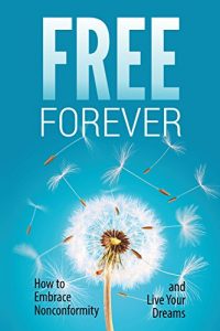 Baixar Free Forever: How to Embrace Nonconformity and Live Your Dreams (English Edition) pdf, epub, eBook