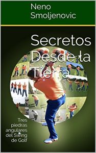 Baixar Secretos Desde la Tierra: Tres piedras angulares del Swing de Golf (Spanish Edition) pdf, epub, eBook
