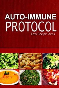 Baixar Auto-Immune Protocol – Easy Recipe Ideas: Easy Healthy Anti-Inflammatory Recipes for Auto-Immune Disease Relief (English Edition) pdf, epub, eBook