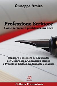 Baixar Professione Scrittore – Come scrivere e pubblicare un libro – Imparare il mestiere di Copywriter per Gestire Blog, Comunicati stampa e Progetti di Editoria tradizionale e digitale pdf, epub, eBook
