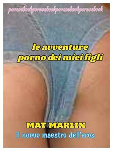 Baixar Le avventure porno dei miei figli (ebook porn) Mat Marlin pdf, epub, eBook