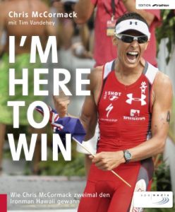 Baixar I’m Here to Win: Wie Chris McCormack zweimal den Ironman Hawaii gewann (Edition triathlon) (German Edition) pdf, epub, eBook