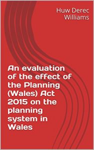Baixar An evaluation of the effect of the Planning (Wales) Act 2015 on the planning system in Wales (English Edition) pdf, epub, eBook