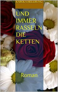 Baixar Und immer rasseln die Ketten: Roman (German Edition) pdf, epub, eBook