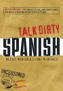 Baixar Talk Dirty Spanish: Beyond Mierda:  The curses, slang, and street lingo you need to Know when you speak espanol (English Edition) pdf, epub, eBook