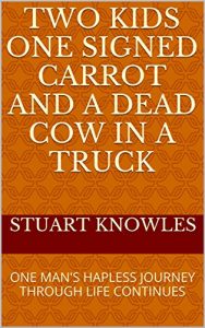 Baixar TWO KIDS ONE SIGNED CARROT AND A DEAD COW IN A TRUCK (BOOK 2 OF THE DEAD COW TRILOGY): ONE MAN’S HAPLESS JOURNEY THROUGH LIFE CONTINUES (English Edition) pdf, epub, eBook