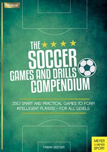 Baixar The Soccer Games and Drills Compendium: 350 Smart and Practical Games to Form Intelligent Players – For All Levels (English Edition) pdf, epub, eBook