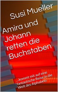Baixar Amira und Johann retten die Buchstaben: ….kommt mit auf eine fantastische Reise in die Welt des Alphabets (German Edition) pdf, epub, eBook
