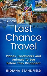 Baixar Last Chance Travel: Places, Landmarks And Animals To See Before They Disappear (English Edition) pdf, epub, eBook