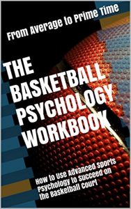 Baixar The Basketball Psychology Workbook: How to Use Advanced Sports Psychology to Succeed on the Basketball Court (English Edition) pdf, epub, eBook