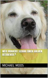 Baixar Wer braucht schon einen Golden Retriever ? (German Edition) pdf, epub, eBook
