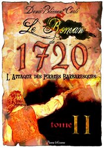 Baixar LE ROMAN DE 1720  Tome deux: L’attaque des pirates barbaresques (French Edition) pdf, epub, eBook