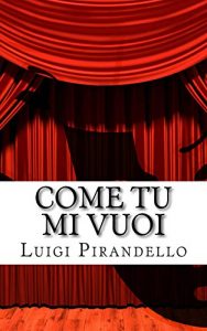 Baixar Come tu mi vuoi: Dramma in tre atti (Il teatro di Pirandello Vol. 25) (Italian Edition) pdf, epub, eBook
