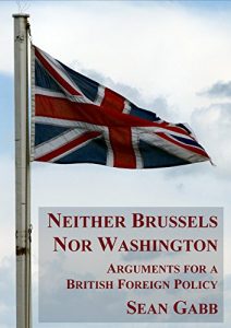 Baixar Neither Brussels nor Washington: Arguments for a British Foreign Policy (English Edition) pdf, epub, eBook
