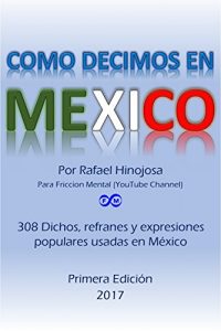 Baixar Como decimos en Mexico: 308 Dichos, refranes y expresiones populares usadas en Mexico (Spanish Edition) pdf, epub, eBook
