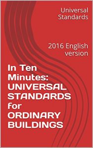 Baixar In Ten Minutes: UNIVERSAL STANDARDS for ORDINARY BUILDINGS: 2016 English version (English Edition) pdf, epub, eBook