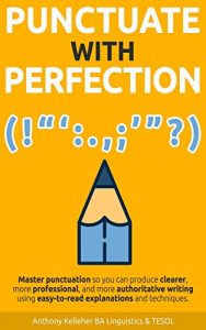 Baixar Punctuate with Perfection: Master punctuation so you can produce clearer, more professional, and more authoritative writing using easy-to-read explanations and techniques (English Edition) pdf, epub, eBook