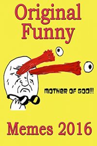 Baixar Memes: Funny Memes And More 2016 (funny memes, memes xl, memes for kids, memes free, memes boy, memes and jokes, memes plz) (English Edition) pdf, epub, eBook
