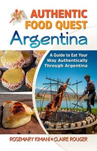 Baixar Authentic Food Quest Argentina: A Guide to Eat Your Way Authentically Through Argentina (English Edition) pdf, epub, eBook