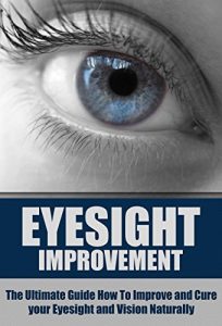 Baixar Eyesight Improvement: The Ultimate Guide How To Improve and Cure your Eyesight and Vision Naturally (Eyesight Improvement, Vision Improvement, Eyesight … Natural Cures) (English Edition) pdf, epub, eBook